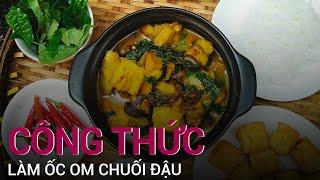 Mát trời làm ngay món ốc om chuối đậu thơm ngon, chuẩn vị | VTC Now