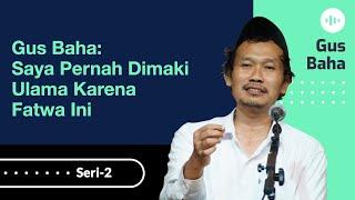 Saya Pernah Dimaki Ulama Karena Fatwa Ini | Gus Baha