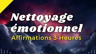 3 heures d'AFFIRMATIONS POSITIVES Nettoyage émotionnel | Réussir sa vie