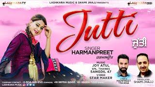 Jutti (Official Video HD) | Harmanpreet | Lashkara Music | 2022 Latest Song