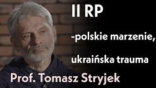 II Rzeczpospolita - polskie marzenie, ukraińska trauma | rozmowa z prof. Tomaszem Stryjkiem