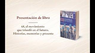 Presentación del libro: “68, el movimiento que triunfó en el futuro: historias, memorias y presente”