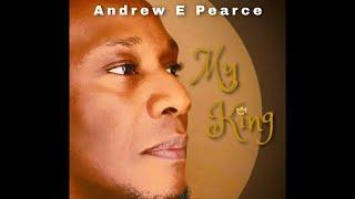 Andrew E Pearce - My King