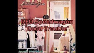 REO Speedwagon - "Good Trouble" HQ/With Onscreen Lyrics!