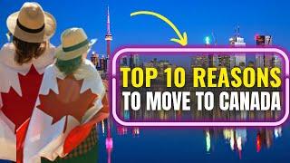 TOP 10 Reasons! Why You Should Move to Canada? Canadian Immigration, UPCOMING Immigrants to Canada