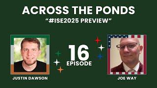 16: #ISE2025 Preview | Across the Ponds with Justin Dawson and Joe Way