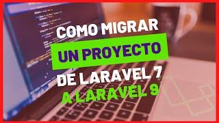 Como migrar un proyecto de laravel 7 a laravel 9 