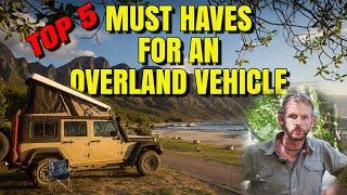 TOP 5 MUST HAVE features for an OVERLAND Vehicle