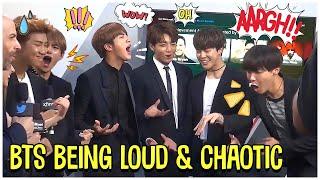 BTS Being Loud And Chaotic