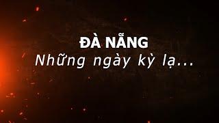 Đà Nẵng, những ngày kỳ lạ...|Dân Việt TV