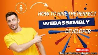 Choosing the Right WebAssembly Developer -The Perfect Developer Fast Guide
