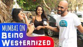 Mumbai On Being Westernized | Being Indian