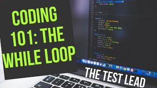 Coding 101: While Loops Explained-The Test Lead SDET