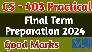 CS - 403 Practical Final Term Preparation 2024 | Vu Final Term Preparation | cs403P final term file