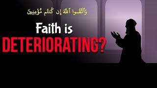 Why Is Your Faith Deteriorating? - Quranic Insights