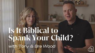 Is It Biblical to Spank Your Child? | Tony & Bre Wood