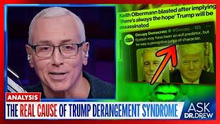 Trump Derangement Syndrome: Help Is Available (But The Real Cause Might Surprise You) – Ask Dr. Drew