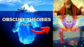 The Obscure Theories Iceberg (The Pit)