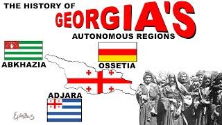 Why does Georgia have Autonomous Regions? (Abkhazia, South Ossetia & Adjara)