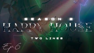  HAPPY HOUSE  EP.6 S.2 : "Two lines"  // MSP SERIES