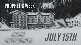 Joe Joe in the Morning July 15th (Prophetic Week)
