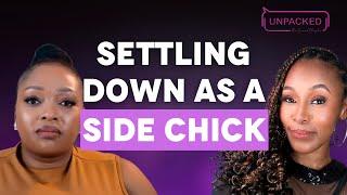 I'd Rather Be A Side Chick Than A Wife - Here's Why... | Unpacked The Second Chapter - EP1 | S2