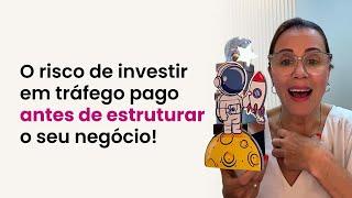 O risco de investir em tráfego pago antes de estruturar o seu negócio!