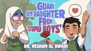 EP 17: Guard Our Daughter from "Stupid Boys" | Children Around the Prophet | Dr. Hesham Al-Awadi
