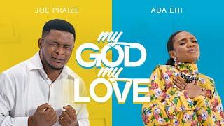 MY GOD MY LOVE - Joe Praize ft Ada Ehi