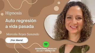 Hipnosis: Auto regresión a vida pasada | Marcela Reyes Sanando