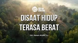 Disaat Hidup Terasa Berat - ustadz Hanan Attaki