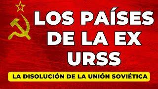 Los Países de la ex URSS: La disolución de la Unión Soviética