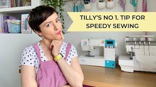 Tilly's Number One Tip for Speedy Sewing 