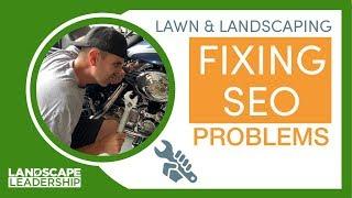 Landscaping & Lawn Care SEO:  Fixing Problems