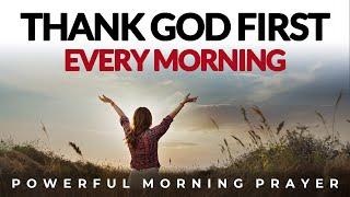 Start Each Day Thanking God For Everything He Has Done | Blessed Morning Prayer