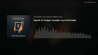 Episode 16: Designer Spotlight wsg. David Knight