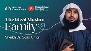 The Ideal Muslim Family | Sheikh Dr. Sajid Umar