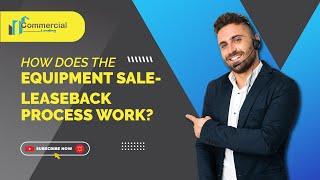 How does the equipment sale leaseback process work? Learn from these simple tips