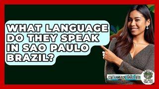 What Language Do They Speak In Sao Paulo Brazil? - South America Travel Pros