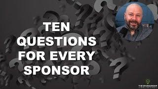 Ten Questions for Every Sponsor