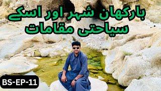 Barkhan Balochistan, Bazar & Tourist Places, Eshani Chashma, Dam, & Sooran Heritage | BS-EP-11