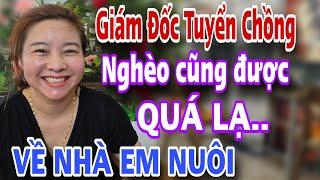 LẠ QUÁ Giám Tuyển Chồng Nghèo Về Em Nuôi