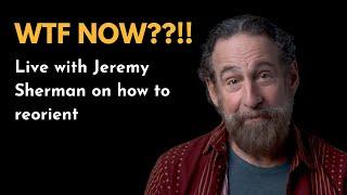 WTF NOW??!! Post election conversation with Jeremy Sherman