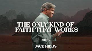 The Only Kind of Faith That Works - Part 2 (Hebrews 11:1-7)
