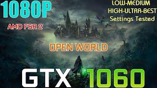 GTX 1060 ~ Hogwarts Legacy Open World Performance Test | 1080p LOW To ULTRA and BEST Settings