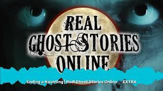 Ending a Haunting | Real Ghost Stories Online  EXTRA | Real Ghost Stories Online