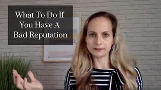 What To Do If You Have A Bad Reputation