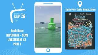 World SUP Festival 2025 - Tech Race - Repechage & SEMI Open Men and Women - Livestream #2 - PART 1