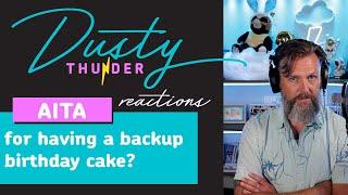 WIBTA for having a backup birthday cake? Dusty Thunder Reads & Reacts!