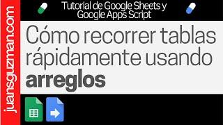 Códigos más eficientes en Google Apps Script: Cómo recorrer una tabla de Google Sheets con arreglos